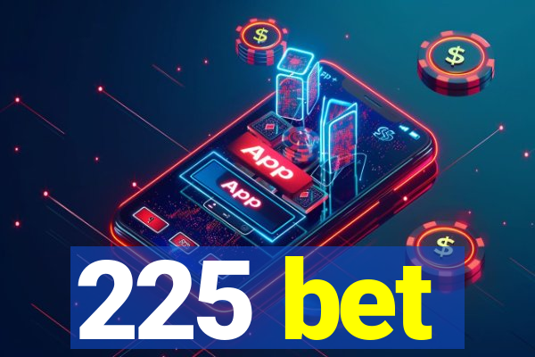 225 bet